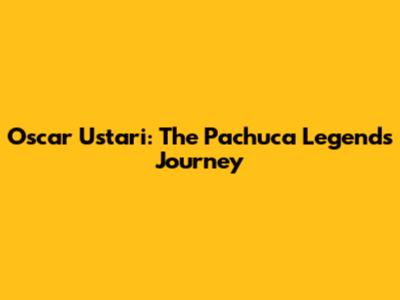Oscar Ustari: The Pachuca Legend's Journey