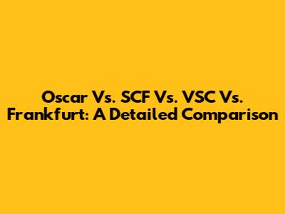 Oscar Vs. SCF Vs. VSC Vs. Frankfurt: A Detailed Comparison