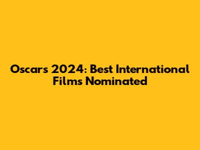 Oscars 2024: Best International Films Nominated