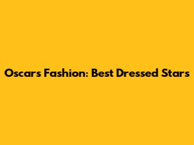 Oscars Fashion: Best Dressed Stars