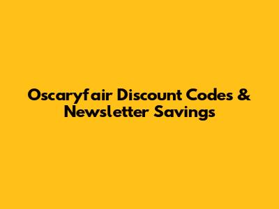 Oscaryfair Discount Codes & Newsletter Savings