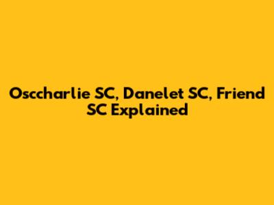 Osccharlie SC, Danelet SC, Friend SC Explained