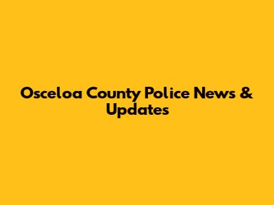 Osceloa County Police News & Updates