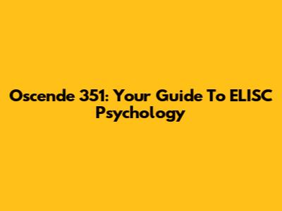 Oscende 351: Your Guide To ELISC Psychology