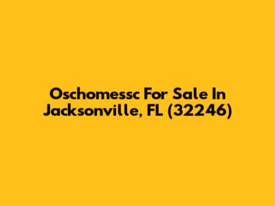 Oschomessc For Sale In Jacksonville, FL (32246)