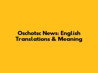 Oschotsc News: English Translations & Meaning