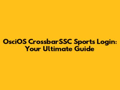 OsciOS CrossbarSSC Sports Login: Your Ultimate Guide