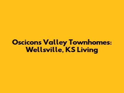 Oscicons Valley Townhomes: Wellsville, KS Living