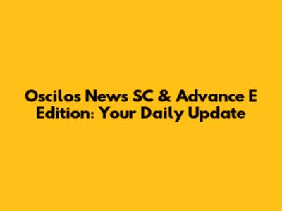 Oscilos News SC & Advance E Edition: Your Daily Update