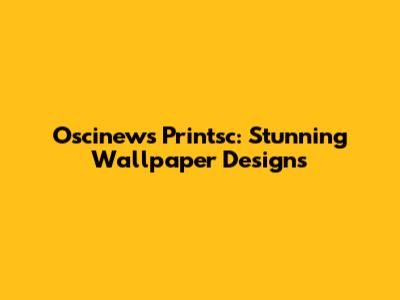 Oscinews Printsc: Stunning Wallpaper Designs