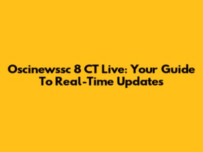 Oscinewssc 8 CT Live: Your Guide To Real-Time Updates