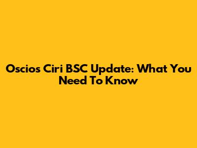 Oscio's Ciri BSC Update: What You Need To Know