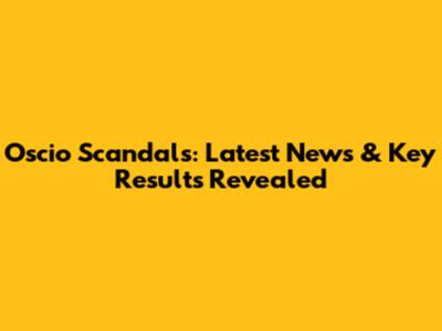Oscio Scandals: Latest News & Key Results Revealed
