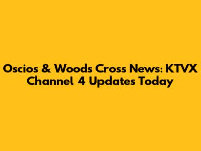 Oscios & Woods Cross News: KTVX Channel 4 Updates Today