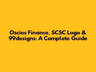 Oscios Finance, SCSC Logo & 99designs: A Complete Guide