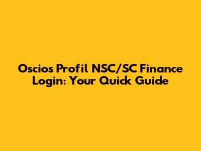 Oscios Profil NSC/SC Finance Login: Your Quick Guide
