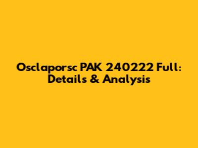 Osclaporsc PAK 240222 Full: Details & Analysis