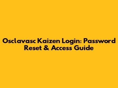 Osclavasc Kaizen Login: Password Reset & Access Guide