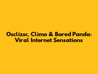 Osclizsc, Climo & Bored Panda: Viral Internet Sensations