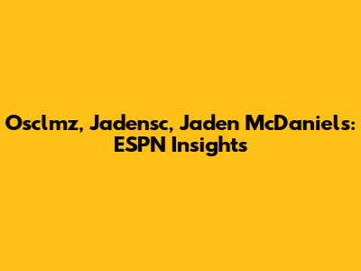 Osclmz, Jadensc, Jaden McDaniels: ESPN Insights