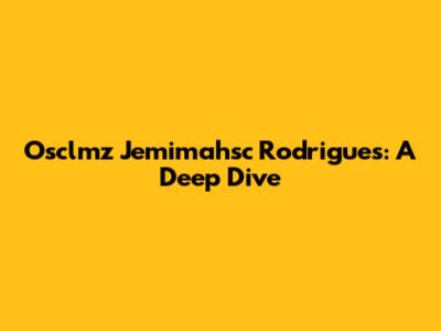 Osclmz Jemimahsc Rodrigues: A Deep Dive