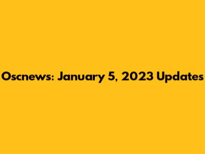 Oscnews: January 5, 2023 Updates