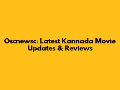 Oscnewsc: Latest Kannada Movie Updates & Reviews