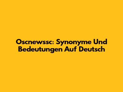 Oscnewssc: Synonyme Und Bedeutungen Auf Deutsch