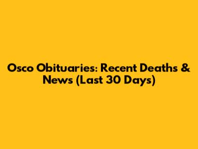 Osco Obituaries: Recent Deaths & News (Last 30 Days)