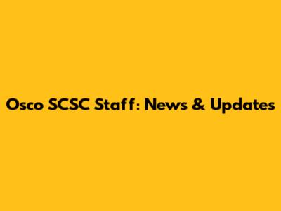 Osco SCSC Staff: News & Updates