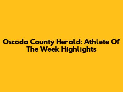 Oscoda County Herald: Athlete Of The Week Highlights