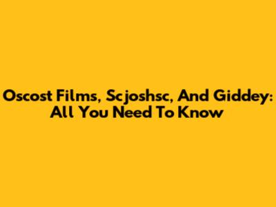 Oscost Films, Scjoshsc, And Giddey: All You Need To Know