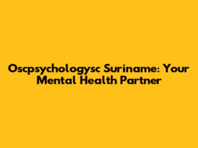 Oscpsychologysc Suriname: Your Mental Health Partner