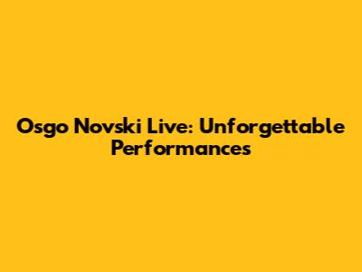 Osgo Novski Live: Unforgettable Performances