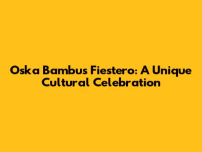 Oska Bambus Fiestero: A Unique Cultural Celebration