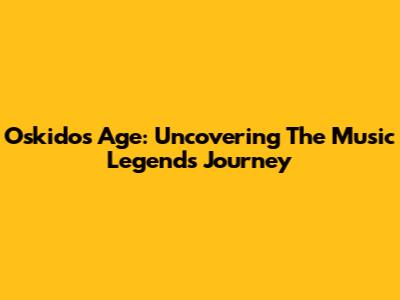Oskido's Age: Uncovering The Music Legend's Journey