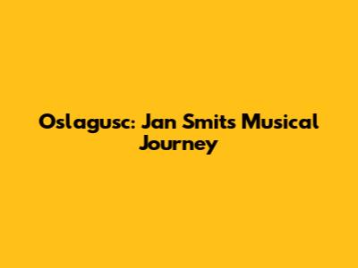Oslagusc: Jan Smit's Musical Journey