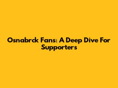 Osnabrck Fans: A Deep Dive For Supporters