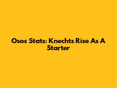 Oso's Stats: Knecht's Rise As A Starter