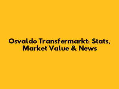Osvaldo Transfermarkt: Stats, Market Value & News