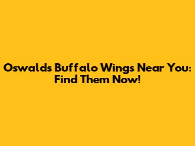 Oswald's Buffalo Wings Near You: Find Them Now!