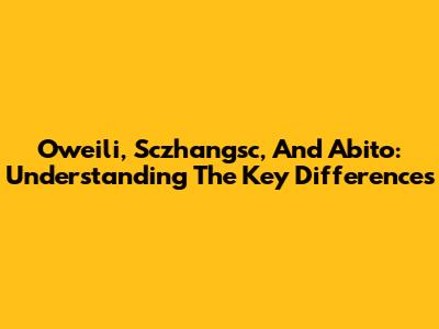 Oweili, Sczhangsc, And Abito: Understanding The Key Differences