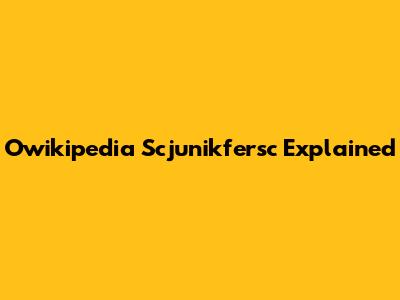 Owikipedia Scjunikfersc Explained