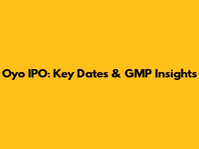 Oyo IPO: Key Dates & GMP Insights