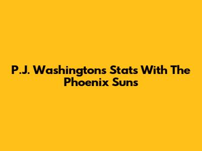 P.J. Washington's Stats With The Phoenix Suns