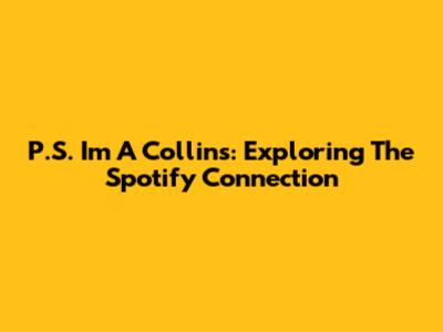 P.S. I'm A Collins: Exploring The Spotify Connection