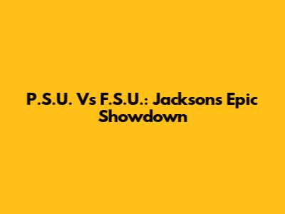 P.S.U. Vs F.S.U.: Jackson's Epic Showdown