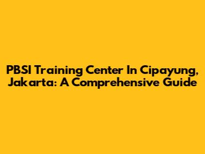 PBSI Training Center In Cipayung, Jakarta: A Comprehensive Guide