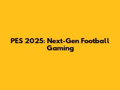 PES 2025: Next-Gen Football Gaming