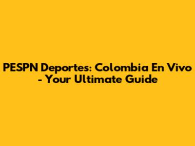 PESPN Deportes: Colombia En Vivo - Your Ultimate Guide